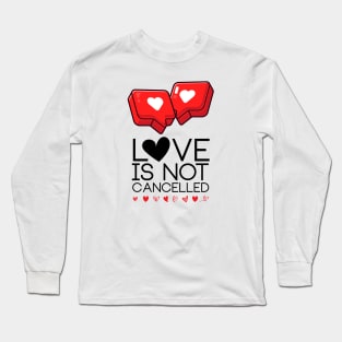 Love is not cancelled Long Sleeve T-Shirt